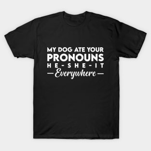 My Dog Ate Your Pronouns He She It Everywhere T-Shirt